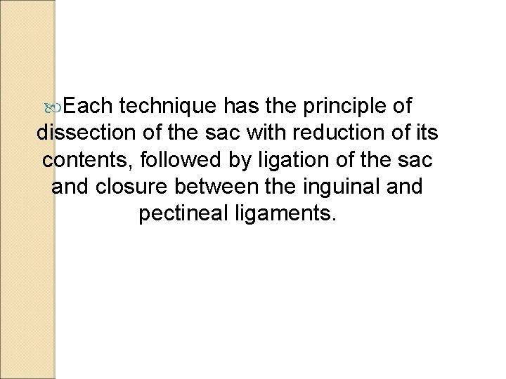  Each technique has the principle of dissection of the sac with reduction of