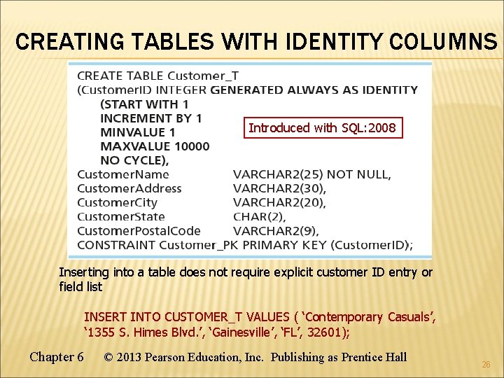 CREATING TABLES WITH IDENTITY COLUMNS Introduced with SQL: 2008 Inserting into a table does