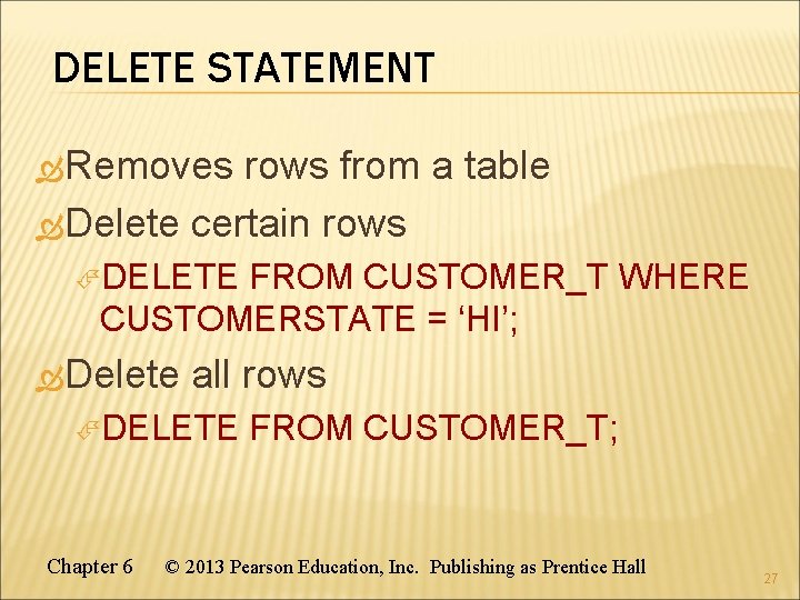 DELETE STATEMENT Removes rows from a table Delete certain rows DELETE FROM CUSTOMER_T WHERE