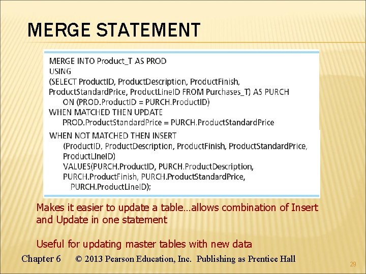 MERGE STATEMENT Makes it easier to update a table…allows combination of Insert and Update