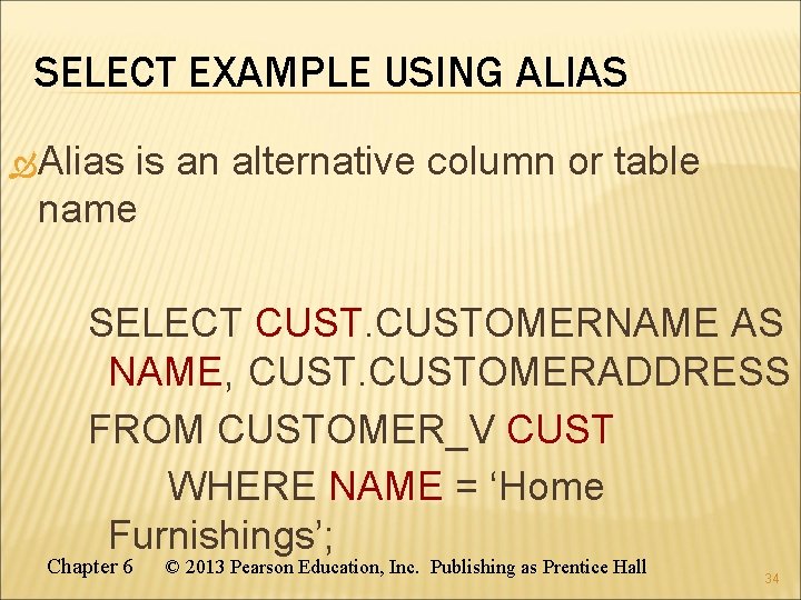 SELECT EXAMPLE USING ALIAS Alias is an alternative column or table name SELECT CUSTOMERNAME