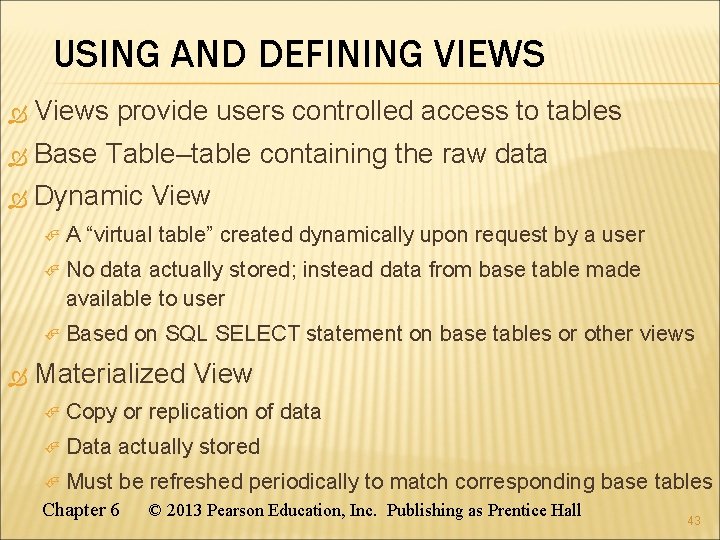 USING AND DEFINING VIEWS Views provide users controlled access to tables Base Table–table containing