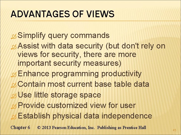 ADVANTAGES OF VIEWS Simplify query commands Assist with data security (but don't rely on