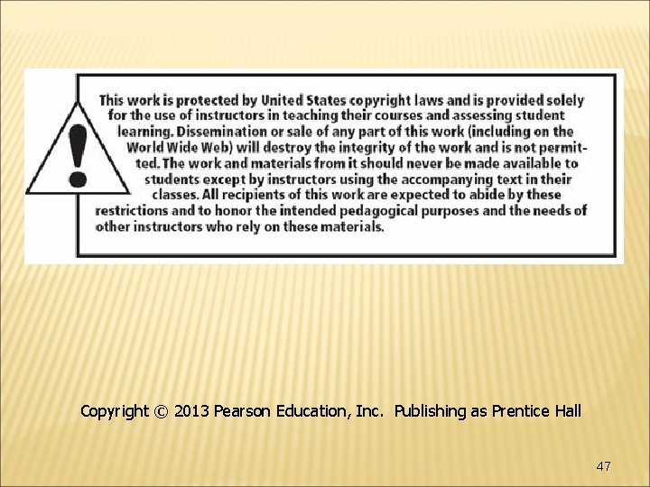 Copyright © 2013 Pearson Education, Inc. Publishing as Prentice Hall 47 