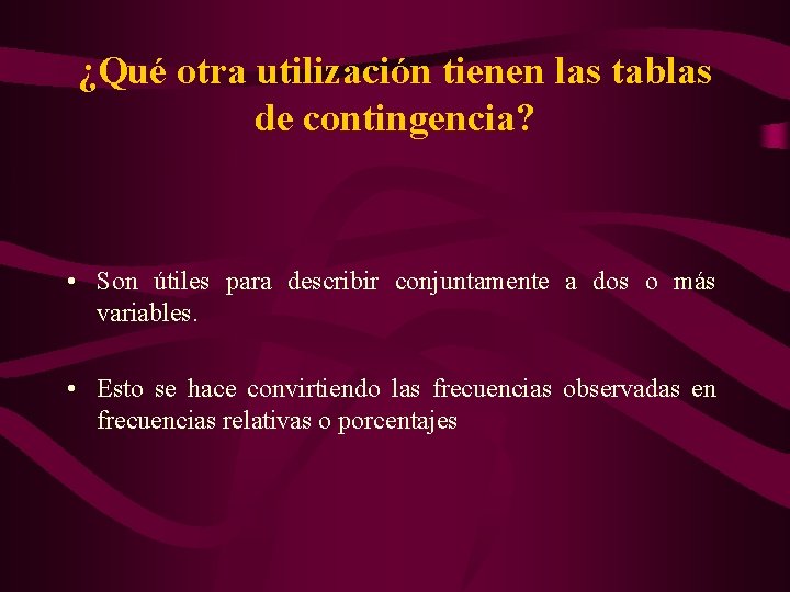 ¿Qué otra utilización tienen las tablas de contingencia? • Son útiles para describir conjuntamente