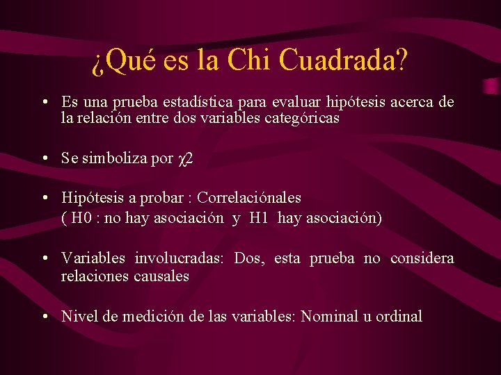 ¿Qué es la Chi Cuadrada? • Es una prueba estadística para evaluar hipótesis acerca
