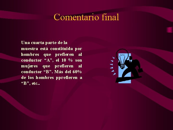 Comentario final Una cuarta parte de la muestra está constituida por hombres que prefieren