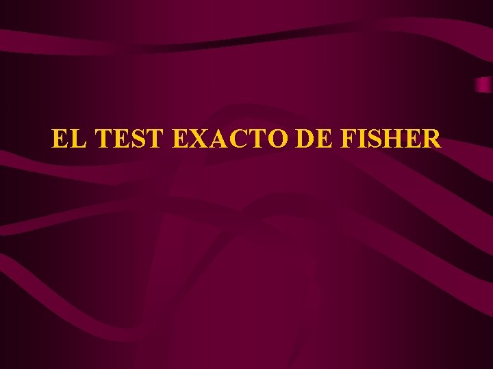 EL TEST EXACTO DE FISHER 