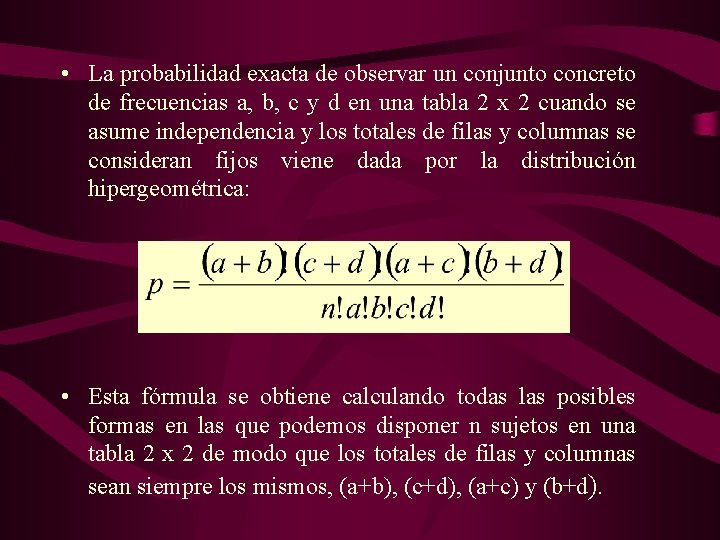 • La probabilidad exacta de observar un conjunto concreto de frecuencias a, b,