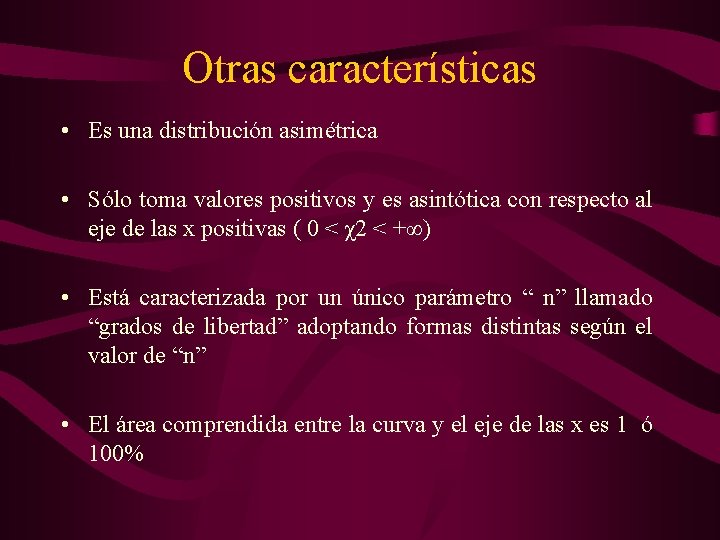 Otras características • Es una distribución asimétrica • Sólo toma valores positivos y es