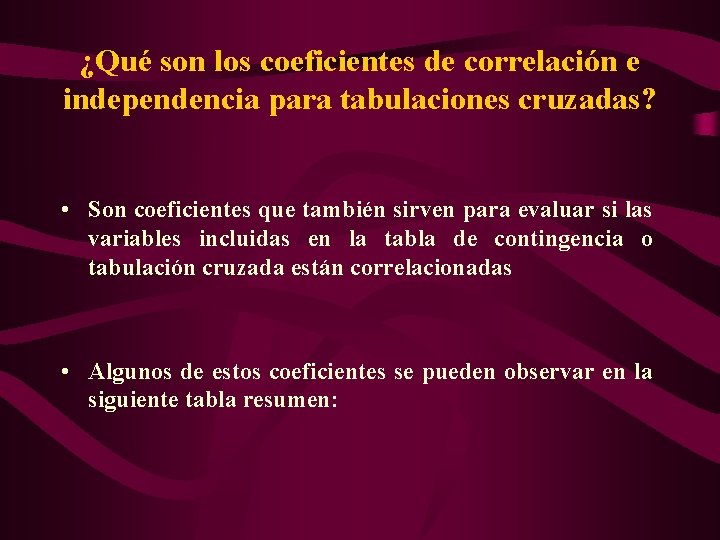 ¿Qué son los coeficientes de correlación e independencia para tabulaciones cruzadas? • Son coeficientes
