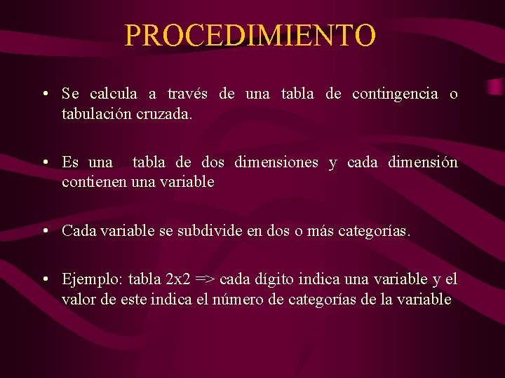 PROCEDIMIENTO • Se calcula a través de una tabla de contingencia o tabulación cruzada.