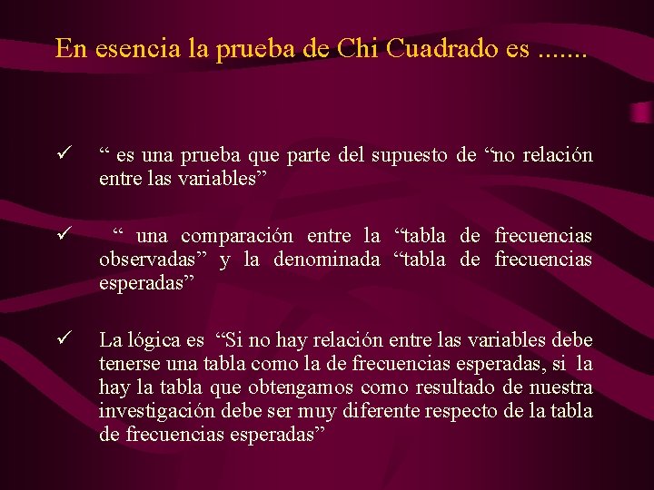 En esencia la prueba de Chi Cuadrado es. . . . ü “ es
