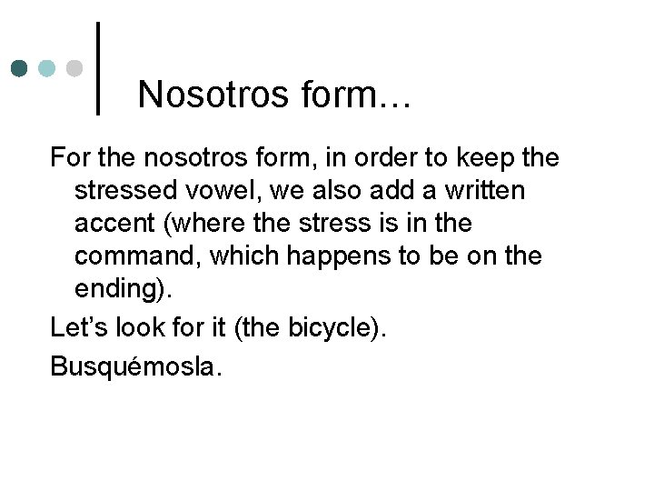 Nosotros form… For the nosotros form, in order to keep the stressed vowel, we