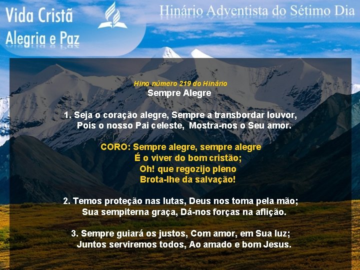 Hino número 219 do Hinário Sempre Alegre 1. Seja o coração alegre, Sempre a