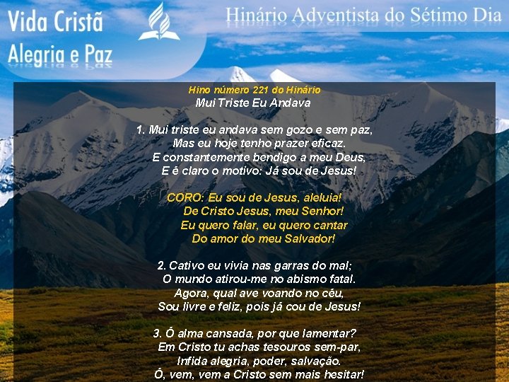 Hino número 221 do Hinário Mui Triste Eu Andava 1. Mui triste eu andava