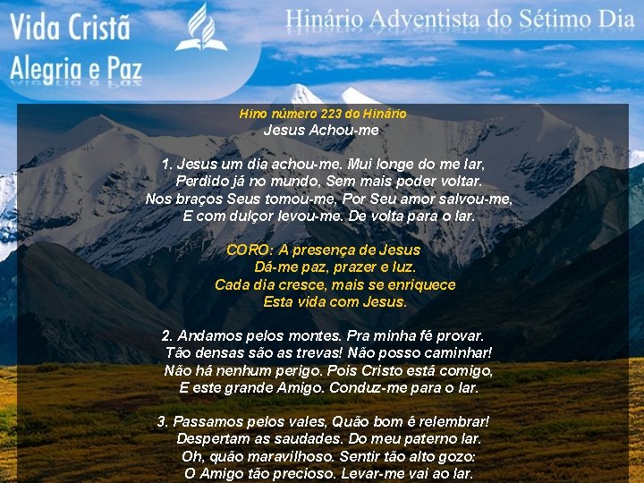 Hino número 223 do Hinário Jesus Achou-me 1. Jesus um dia achou-me. Mui longe