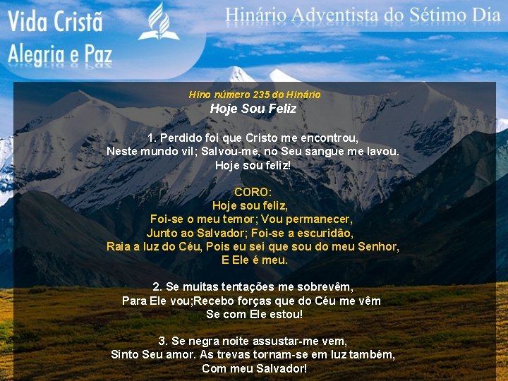 Hino número 235 do Hinário Hoje Sou Feliz 1. Perdido foi que Cristo me