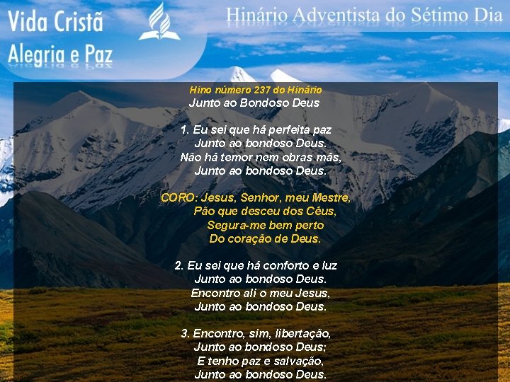 Hino número 237 do Hinário Junto ao Bondoso Deus 1. Eu sei que há