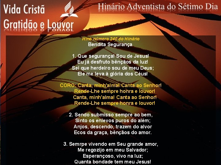 Hino número 240 do Hinário Bendita Segurança 1. Que segurança! Sou de Jesus! Eu