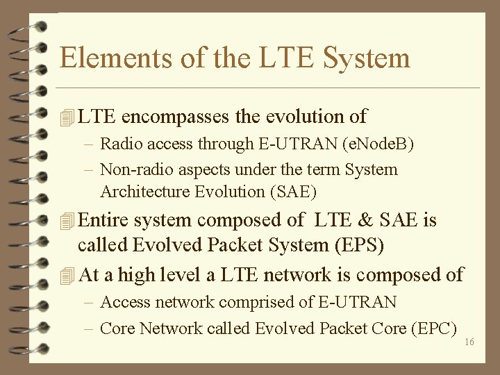 Elements of the LTE System 4 LTE encompasses the evolution of – Radio access