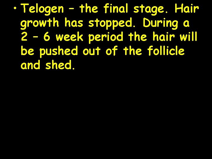  • Telogen – the final stage. Hair growth has stopped. During a 2