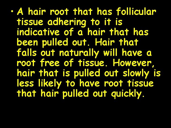  • A hair root that has follicular tissue adhering to it is indicative