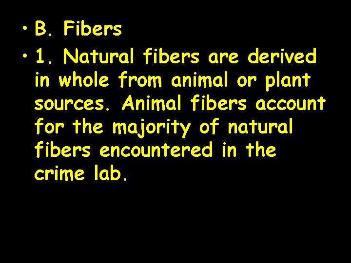  • B. Fibers • 1. Natural fibers are derived in whole from animal
