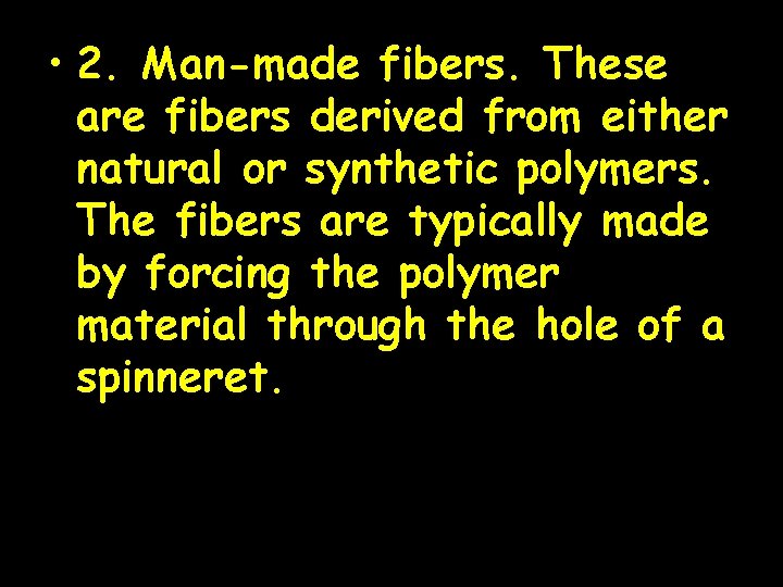  • 2. Man-made fibers. These are fibers derived from either natural or synthetic