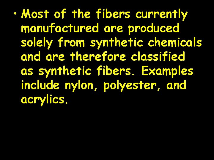  • Most of the fibers currently manufactured are produced solely from synthetic chemicals