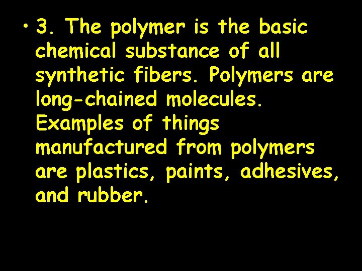  • 3. The polymer is the basic chemical substance of all synthetic fibers.