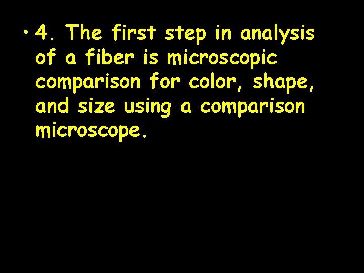  • 4. The first step in analysis of a fiber is microscopic comparison