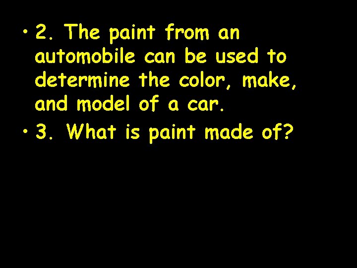  • 2. The paint from an automobile can be used to determine the