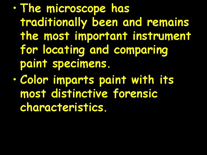  • The microscope has traditionally been and remains the most important instrument for