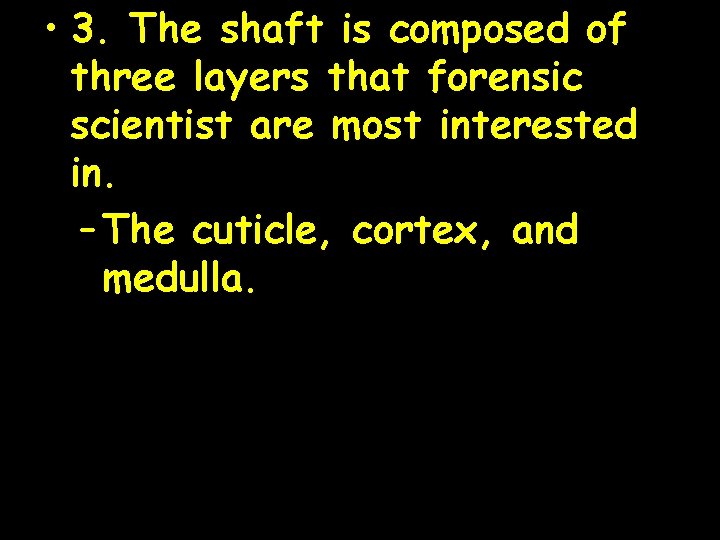 • 3. The shaft is composed of three layers that forensic scientist are