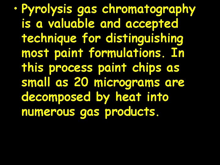  • Pyrolysis gas chromatography is a valuable and accepted technique for distinguishing most