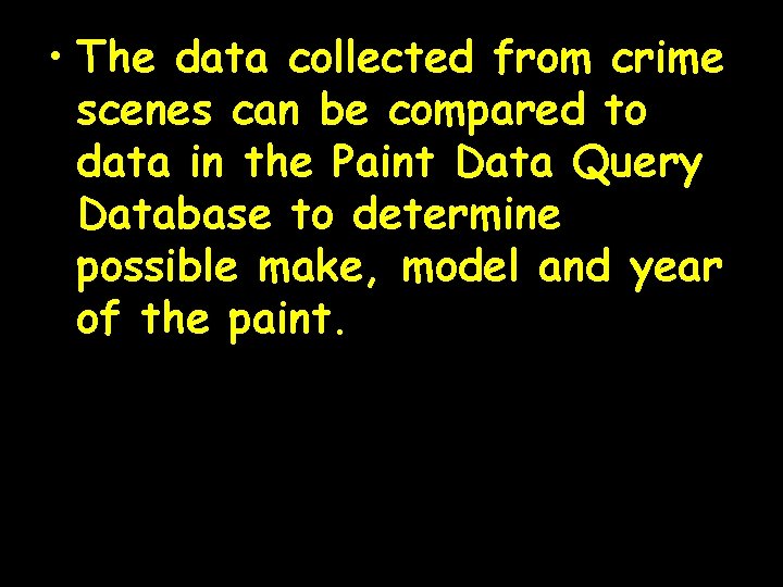  • The data collected from crime scenes can be compared to data in