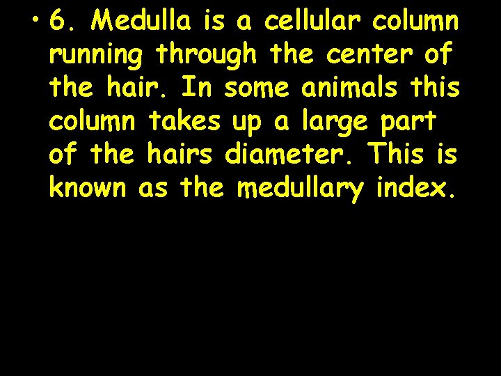  • 6. Medulla is a cellular column running through the center of the