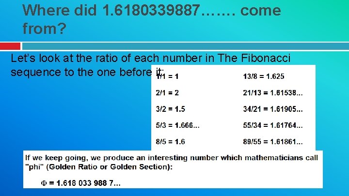 Where did 1. 6180339887……. come from? Let’s look at the ratio of each number