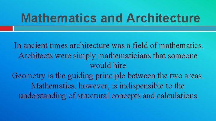 Mathematics and Architecture In ancient times architecture was a field of mathematics. Architects were