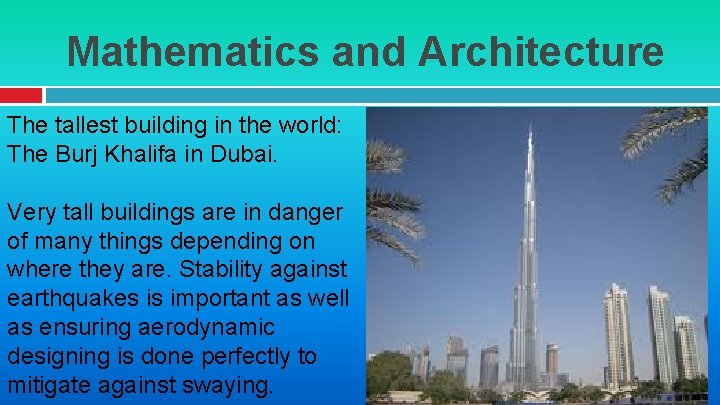 Mathematics and Architecture The tallest building in the world: The Burj Khalifa in Dubai.