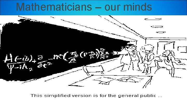 Mathematicians – our minds 