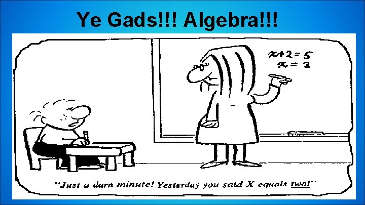 Ye Gads!!! Algebra!!! 