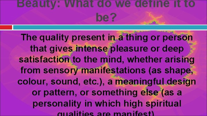 Beauty: What do we define it to be? The quality present in a thing