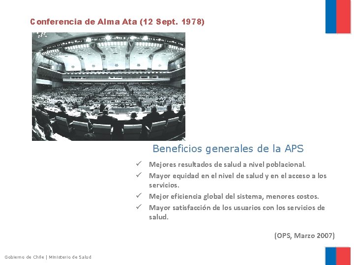 Conferencia de Alma Ata (12 Sept. 1978) Beneficios generales de la APS ü Mejores