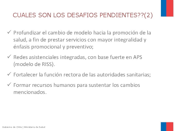 CUALES SON LOS DESAFIOS PENDIENTES? ? (2) ü Profundizar el cambio de modelo hacia