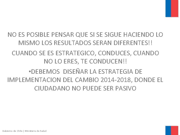 NO ES POSIBLE PENSAR QUE SI SE SIGUE HACIENDO LO MISMO LOS RESULTADOS SERAN