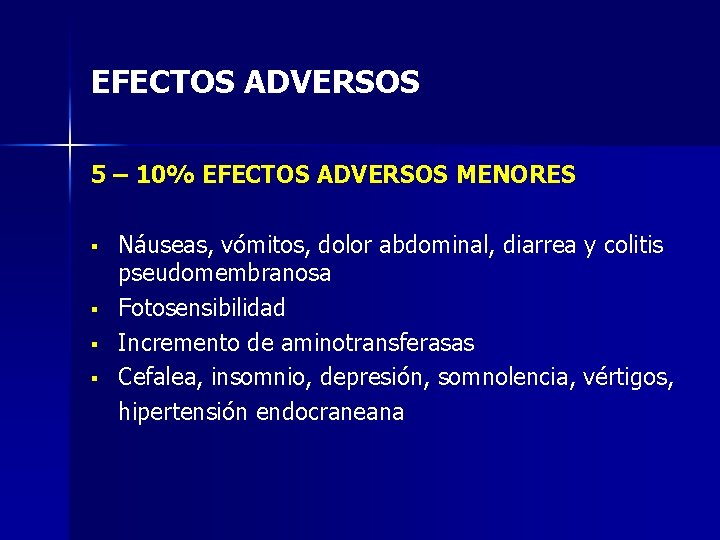 EFECTOS ADVERSOS 5 – 10% EFECTOS ADVERSOS MENORES § § Náuseas, vómitos, dolor abdominal,