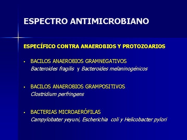 ESPECTRO ANTIMICROBIANO ESPECÍFICO CONTRA ANAEROBIOS Y PROTOZOARIOS § BACILOS ANAEROBIOS GRAMNEGATIVOS Bacteroides fragilis y