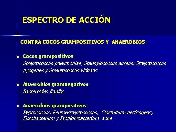 ESPECTRO DE ACCIÓN CONTRA COCOS GRAMPOSITIVOS Y ANAEROBIOS n Cocos grampositivos Streptococcus pneumoniae, Staphylococcus